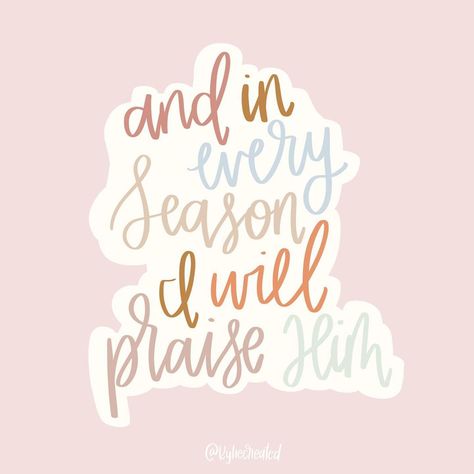 In Every Season I Will Praise Him, Testimony Quotes, Towel Sayings, Praise Quotes, Praise Him, Study Journal, Strong Words, Bible Study Journal, Thank You Jesus