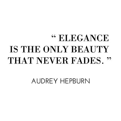 "Elegance is the only beauty that never fades." - Audrey Hepburn #Quotes Elegance Is Beauty That Never Fades, Elegance Is The Only Beauty Quote, Elegance Is Quiet, Beauty Fades Quotes, Jewelry Quotes Funny, Faded Quotes, Hepburn Quotes, Audrey Hepburn Quotes, Inspirational Quotes Background