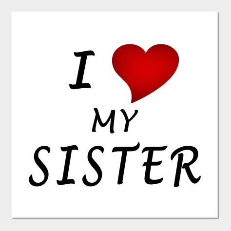 I Love My Sister. Share your love with the best people in your life. Perfect gift idea for a brother, or a sister. You can find the same design for your other family members. -- Choose from our vast selection of art prints and posters to match with your desired size to make the perfect print or poster. Pick your favorite: Movies, TV Shows, Art, and so much more! Available in mini, small, medium, large, and extra-large depending on the design. For men, women, and children. Perfect for decoration. I Love My Sister Quotes, Sister Wallpaper, Brother Pictures, I Love My Sister, I Love You Sister, Grey Wallpaper Iphone, ماثيو ماكونهي, Best Sister Ever, Sister Day