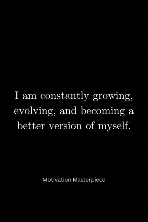 I am constantly growing, evolving, and becoming a better version of myself- motivation Becoming A Better Version Of Myself Quotes, Improving Myself Aesthetic, Becoming The Best Version Of Myself, I Am Becoming The Best Version Of Myself, How To Become The Best Version Of Myself, I Will Be Better, Better Version Of Myself, Year Board, Mood 2024