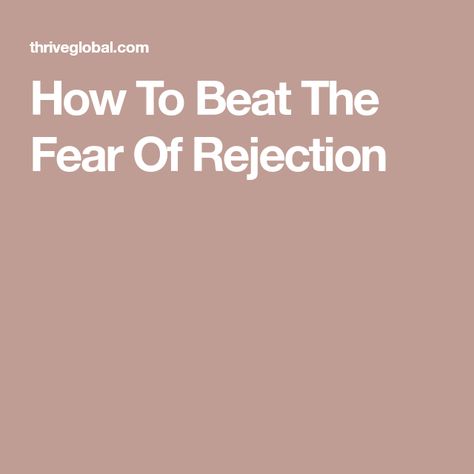 How To Beat The Fear Of Rejection Let Go Of Fear, Fear Of Rejection, Nobody Likes Me, Common Fears, Bad Job, Burning Bridges, I Can Do Anything, One Small Step, My Hope