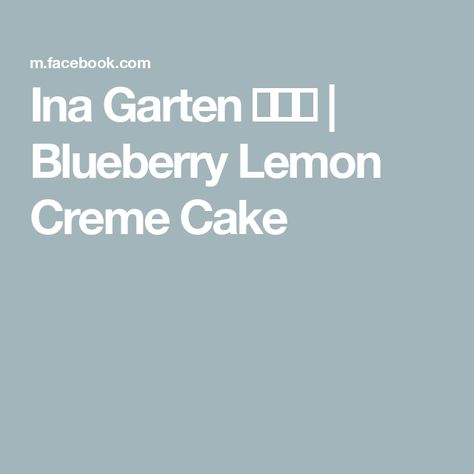 Ina Garten  🍜🍛🎂 | Blueberry Lemon Creme Cake Lemon Creme Cake, Ina Garden, Amaury Guichon, Creme Cake, Lemon Creme, Lemon Blueberry Cake, Blueberry Lemon Cake, Blueberry Cake, Lemon Blueberry