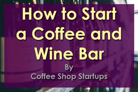 Coffee And Wine Bar Restaurant, Wine Bar Cafe Coffee Shop, Coffee And Wine Bar Ideas Restaurant Design, Opening A Wine Bar, How To Start A Bbq Business, Coffee Shop Wine Bar, Wine Bar Decor Restaurant, Coffee And Wine Bar Business Ideas, Starting A Winery