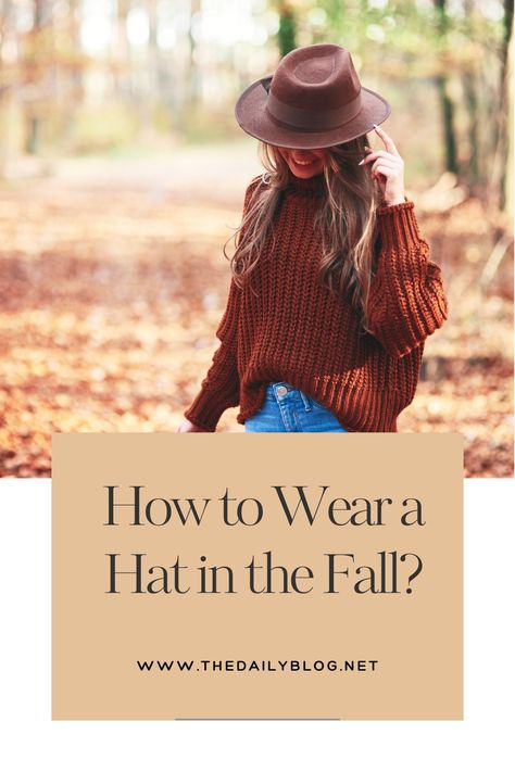 How to Wear a Hat in the Fall? A Comprehensive Guide Fall Outfits Women With Hats, Fall Outfit With Hat Women, Fall Hats 2024, Fall Outfits With Hats Boho, How To Style A Hat Women, Felt Hats For Women Outfits, Wide Brim Hat Outfit Winter, Black Fedora Hat Outfit Fall, Fedora Outfit Fall