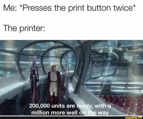 Me: *Presses the print button twice* The printer: million more well wa . – popular memes on the site iFunny.co #popular #memes #printer #cringe #spicy #10at10 #print #button #the #million #more #well #wa #pic Funny Star Wars Memes, Star Wars Meme, Prequel Memes, Funny Star Wars, Star Wars Jokes, Dc Memes, Darth Maul, Star Wars Humor, Star Wars Memes