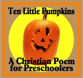 pumpkins-pic: Ten Little Pumpkins:  Christian Poems for Kids Poems For Preschoolers, Fall Sunday School Crafts, Poems For Kids, Christian Halloween, Christian Preschool, Christian Poems, Childrens Sermons, Sunday School Crafts For Kids, Preschool Bible