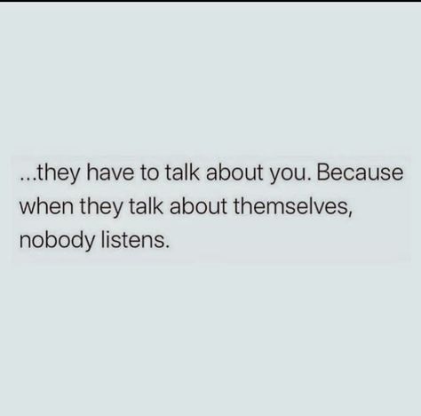 If Someone Talks Bad About You, Talk To Me Not About Me Quotes, Being Talked Over Quotes, When You Talk Too Much Quotes, Don't Talk Down To Me Quotes, When You Have Nobody Quotes, Still Talking About Me Quotes, Someone Talking Bad About You, They Will Talk About You Quotes