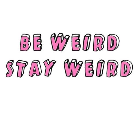 Be Weird, Stay Weird, Drop Dead, Love Yourself Quotes, Happy Thoughts, Quotes About Strength, Inspirational Quotes Motivation, The Words, Inspire Me