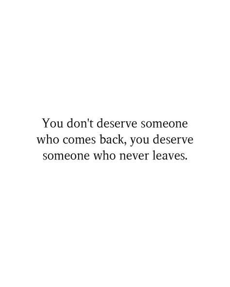 I Don't Deserve You Quotes, You Don't Deserve Me Quotes, Dont Leave Me Quotes, Come Back Quotes, You Dont Deserve Me, Dont Deserve You, Think Positive Quotes, Quotes For Him, Love Quotes For Him