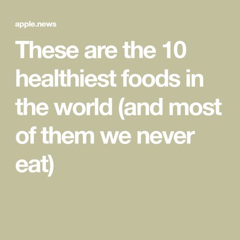 These are the 10 healthiest foods in the world (and most of them we never eat) Top 10 Healthy Foods, 10 Healthy Foods, Healthiest Foods, Glamour Uk, Nutritional Value, Food Facts, Food Tips, Healthy Eating Recipes, Healthy People