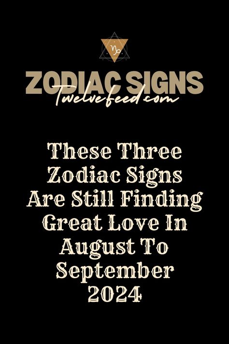 It's Going To Be Romantic! These Three Zodiac Signs Are Still Finding Great Love In August To September 2024 #zodiacpost #astrologysigns #astro #zodiaclove #scorpion #zodiac #astrologypost  #firesigns #sunsign #astrologersofinstagram #quotes #zodiacfun #astrologie #virgowomen  #watersigns #dailyhoroscope #zodiacseason #zodiacsigntattoos #zodiaclife #zodiaccity #zodiaccompatibility #AriesFacts #CancerFacts #LibraFacts #TaurusFacts #LeoFacts #ScorpioFacts #AquariusFacts #GeminiFacts #VirgoFacts August Zodiac Sign, Zodiac Love Compatibility, Zodiac Personality Traits, Horoscope Love Matches, Knights Of The Zodiac, Zodiac Relationships, Horoscope Taurus, Virgo Sagittarius, Sagittarius Pisces