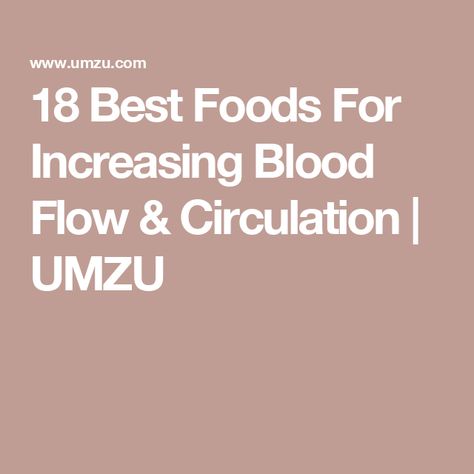 18 Best Foods For Increasing Blood Flow & Circulation | UMZU Reducing Blood Pressure, Increase Blood Flow, Poor Circulation, Improve Heart Health, L Arginine, Circulatory System, Improve Circulation, Cardiovascular Health, Lower Blood Pressure