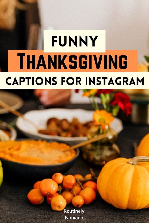 Table with Thanksgiving meal and decorations with Funny Thanksgiving captions for Instagram Snarky Thanksgiving Quotes, Thanksgiving Captions For Instagram Funny, Thankful Funny Quotes, Funny Thankful Quotes Humor, Thanksgiving Drinking Quotes, Sarcastic Thanksgiving Quotes, Turkey Quotes Funny, Thanksgiving Ig Captions, Thanksgiving Puns Funny