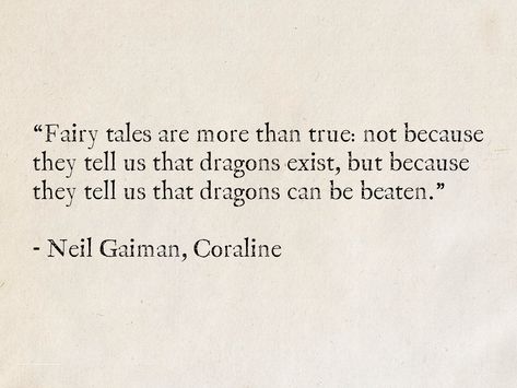 Fairytales Are More Than True, Best Book Quote Tattoos, Fairy Tales Are More Than True, Neil Gaiman Book Quotes, Quotes From Fairytales, Quotes About Magic Fairy Tales, Quotes On Fairytales, Quotes About Existence, Coraline Book Quotes