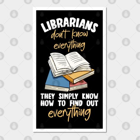 This Librarians They Simply Know Everything design with a funny quote is what every librarian needs to wear to show their love for the library, the care and management of a library. -- Choose from our vast selection of art prints and posters to match with your desired size to make the perfect print or poster. Pick your favorite: Movies, TV Shows, Art, and so much more! Available in mini, small, medium, large, and extra-large depending on the design. For men, women, and children. Perfect for deco Librarian Day Poster Ideas, Quotes For Library Walls, Funny Library Quotes, Library Puns, Librarian Quotes, School Library Posters, Librarian Quote, Librarian Humor, Library Poster