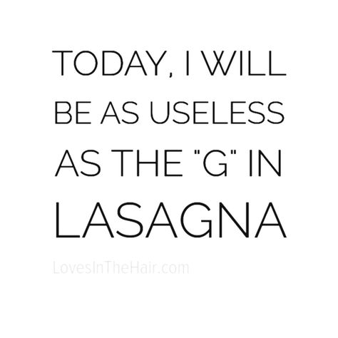 Today I will be as useless as the "G" in lasagna. Funny Hair, Hair Humor, Lasagna, Life Lessons, Me Quotes, Thinking Of You, Memes, Funny, Quotes