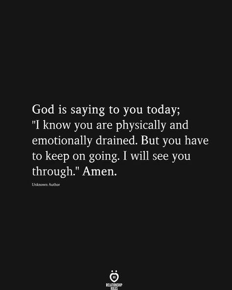 God is saying to you today; "1 know you are physically and emotionally drained. But you have to keep on going. I will see you through." Amen. Going Through Alot Quotes, God Im Tired But I Trust You, Life Is Draining Me Quotes, God Is Saying To You Today, Drained Quotes, Guy Friendship Quotes, God Is Saying, Relationship Thoughts, True Friends Quotes