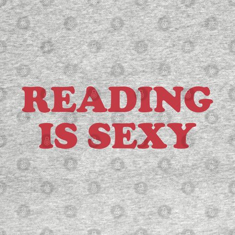 Reading is Sexy - Reading Is Sexy - T-Shirt | TeePublic Motivational Quotes, Tshirt Designs, T Shirts, Reading, Quotes, Books, T Shirt