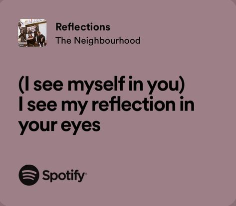 Reflections The Neighbourhood Lyrics, Reflections Lyrics, The Neighbourhood Quotes, Reflections The Neighbourhood, The Neighbourhood Lyrics, Spotify For Artists, Songs That Describe Me, Meaningful Lyrics, Spotify Lyrics