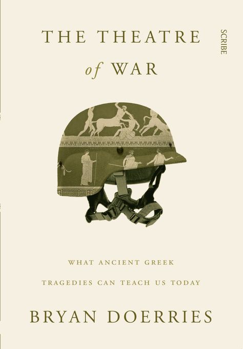 The Theatre of War | Book | Scribe Australia History Book Cover, Greek Tragedy, Oldest Human, The Theater, The Theatre, Book Authors, Nonfiction Books, History Books, Book Cover Design