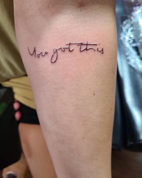 Tattoo in black ink saying “you got this” on upper arm in a script like font I Got This Tattoo, You Got This Tattoo Ideas, You Got This Tattoo, Small Tattoo Arm, Tattoo Arm, Tattoo Small, Trendy Tattoos, Small Tattoo, Tattoo You