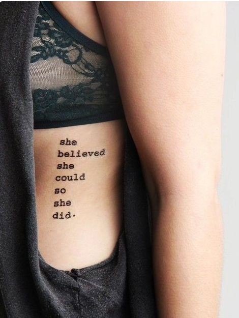 CafeMom.com : She Believed She Could So She Did Quote Tattoo : 60 Inspiring Quote Tattoos That Aren't Cheesy -- This tattoo is sure to keep the female forward vibes going strong. For any woman who needs a reminder of how amazing she really is, this little quote  serves as the perfect nudge to remind her to keep going. Rib Tattoo Quotes, Quote Tattoos Placement, Tattoos For Women Meaningful, Inspiring Quote Tattoos, Good Tattoo Quotes, Quote Tattoos, Inspiration Tattoos, Tattoo Girls, Rib Tattoo