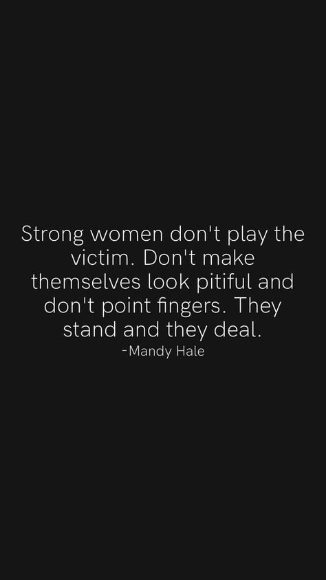 Dont Be A Victim Of Your Past, Strong Women Dont Play Victim Quotes, People Who Play Both Sides Quotes, Friends Who Play The Victim, People Who Always Play The Victim, Don’t Be A Victim Quotes, Stop Acting Like The Victim, Don’t Play The Victim Quotes, Don’t Try To Play Me Quotes