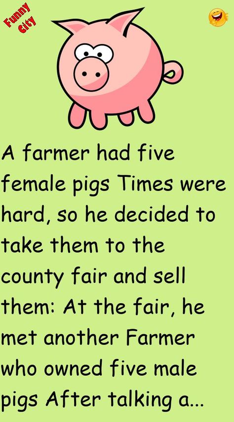 A farmer had five female pigsTimes were hard, so he decided to take them to the county fair and sell them:At the fair, he met another Farmer who owned five male pigs #funny, #joke, #humor Farm Humor Hilarious, County Fair Quotes, Funniest Jokes Laughing So Hard So Funny, Pig Jokes, Farmer Jokes, Pigs Quote, Farm Jokes, Fair Quotes, Farm Humor