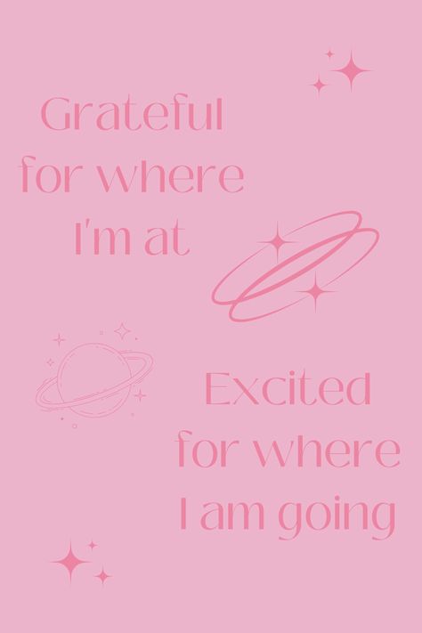 Grateful For Where Im At Excited About Where Im Going, Grateful For Where I Am Excited For Where Im Going, I Am Excited For The Future, Grateful For Where Im At Quotes, Excited Aesthetic, Happy Vision Board, Pink Aesthetic Posters, Fun Vision Board, Cute Vision Board