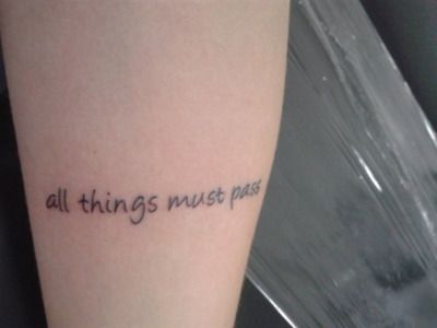 all things must pass George Harrison Tattoo, One Word Tattoos, Sweet Tattoos, Real Tattoo, Word Tattoos, George Harrison, S Tattoo, Skin Art, First Tattoo