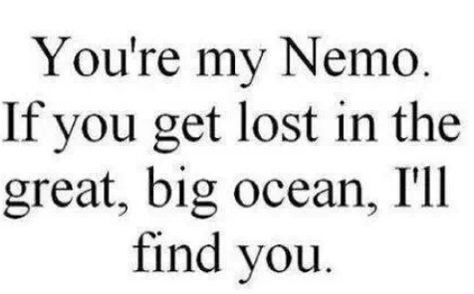 You're my Nemo. If you get lost in the great, big Ocean  I'll find you. #Love #Disney #Nemo Giggle Juice, Best Friend Captions, Cute Crush Quotes, Short Friendship Quotes, Caption For Friends, Bff Quotes, Disney Quotes, Best Friend Quotes, Real Friends