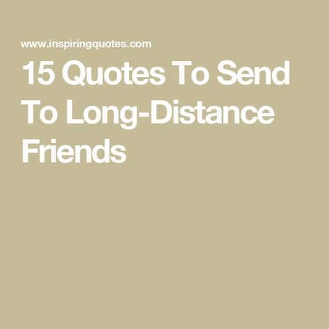 15 Quotes To Send To Long-Distance Friends Friends From A Distance Quotes, Quote For Long Distance Best Friend, Quotes For Long Distance Best Friend, Best Friend Leaving Quotes Long Distance, Captions About Missing Someone, Birthday Quotes For Long Distance Friend, Long Distant Friendship Quotes, Friend Long Distance Quotes, Friends Distance Quotes