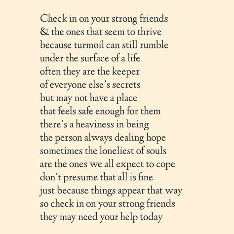 Check In On Your Strong Friends Whoever you think of first when I say ‘your strong friends… that’s who you should send this poem to today. hand typed version available in my boutique 🔗 in Bl0 Comfort Friend Quotes, Strong Friend Quotes, Check On Your Strong Friend Quotes, Strong Friends, Comfort Friend, Under The Surface, Hand Type, Just Be You, Friend Quotes