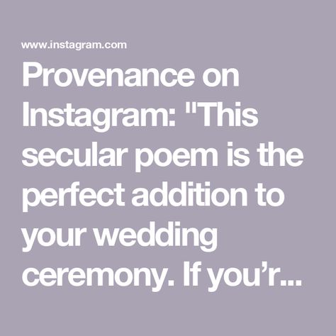 Provenance on Instagram: "This secular poem is the perfect addition to your wedding ceremony.

If you’re looking for a reading or quote to add to your officiant script right before your vows, you’re in luck! 

For 600+ readings and rituals spanning cultures, religions, and ethnicities, check out our free library at the 🔗 in b i o

#2024bride #weddingceremonyideas #weddingpoetry #weddingplanning #nontraditionalwedding" Wedding Readings, Free Library, Nontraditional Wedding, Wedding Officiant, Wedding Ceremony, Wedding Planning, Reading, Quotes, On Instagram