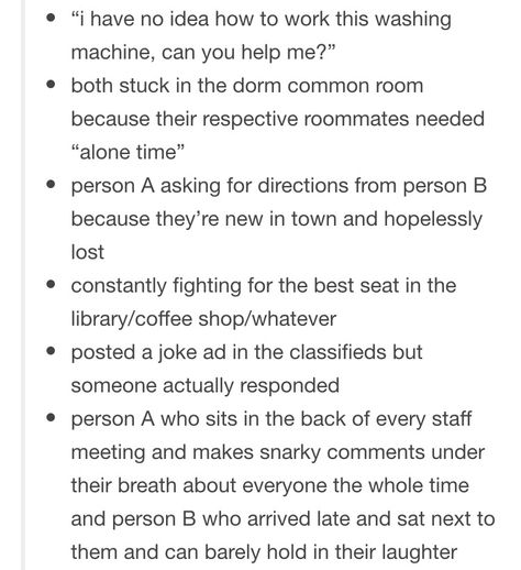 How to get your love interests to meet. I especially like the idea of a newspaper employee who publishes a joke because he has extra space in the classifieds. University Au Prompts, Ways For Your Characters To Meet, How To Make Your Characters Meet, Cute Ways For Characters To Meet, Otp Meeting Prompts, Character Meeting Ideas, Meet Weird Prompts, Height Difference Writing Prompt, How Characters Meet