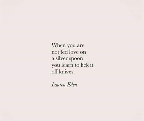 quotes, childhood, toxic, love, bpd, short quotes, powerful quotes, spoons, knives, quote Lauren Eden, Quotes Childhood, Wisdom Tattoo, Short Quotes Deep, Toxic Quotes, Deep Wisdom, Childhood Quotes, Quotes Powerful, Toxic Love