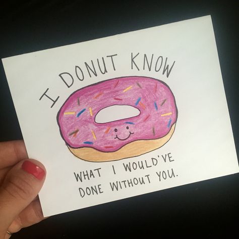 DIY Thank you card | "I donut know what I would've done without you" You Donut Know How Much I Love You Card, I Donut Know What I Would Do Without You, Diy Donuts, Making Stuff, You're The Best, Without You, Diy Cards, Donuts, Teacher Gifts