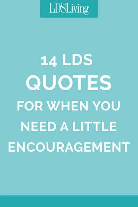 14 LDS Quotes for When You Need a Little Encouragement - LDS Living Lds Youth Quotes, Lds Spiritual Thought, Lds Faith Quotes, Lds Quotes Printables, Relief Society Quotes, Young Women Quotes, Lds Quotes Uplifting, Trials Quotes, Encouraging Quotes For Women