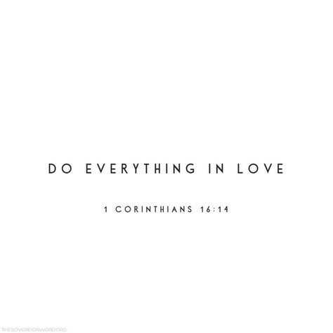 Do everything in love - 1 Corinthians 14:14 | #christianquotes #christian #jesusgirl #jesus #bibleverses Do Everything In Love, Do Everything, The Words, In Love, White