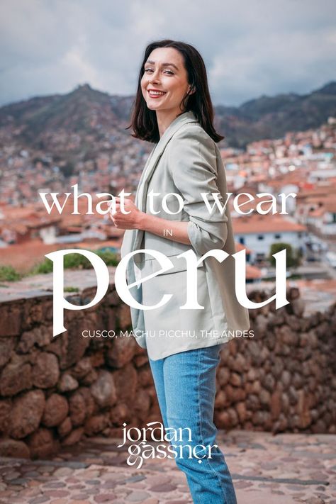 The text "What To Wear In Peru: Cusco, Machu Picchu and The Andes" overlaying a photo of Travel Blogger Jordan Gassner smiling toward camera on Calle Waynapata overlooking Cusco's Plaza De Armas Peru Style Outfits, What To Wear In Peru Outfits, What To Wear To Machu Picchu Peru, Peru Outfits Women, Peru Fashion Outfits, Outfits For Peru For Women, Outfits For Peru, What To Wear In Peru, Peru Packing List Woman