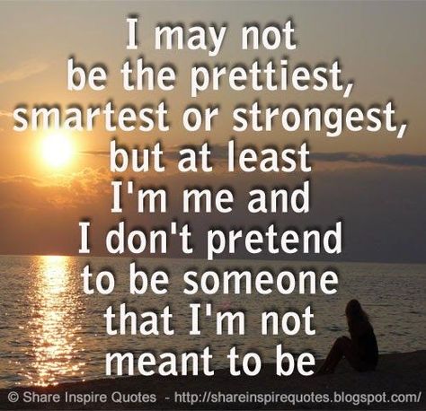 i may not be the prettiest quotes | may not be the prettiest, smartest or strongest, but at least I'm me ... The Prettiest Quotes, Funny Romantic Quotes, Problem Quotes, Leadership Quotes Inspirational, Daily Quotes Positive, Inspire Quotes, Not Meant To Be, Love Quotes Funny, Smart Quotes