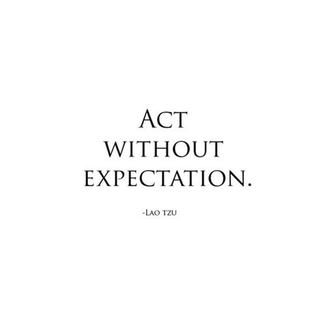 Act without expectation life quotes quotes quote life life sayings act expectation More Than Words, Quotable Quotes, Note To Self, The Words, Great Quotes, Beautiful Words, Inspirational Words, Words Quotes, Cool Words