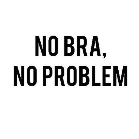 No bra, no problem | Pinterest: nasti Word Up, E Card, No Problem, Quotes About Strength, Inspirational Quotes Motivation, The Words, Inspire Me, Words Quotes, Wise Words