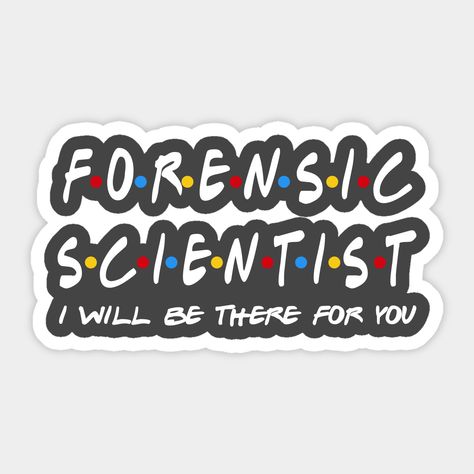 These Forensic Scientist Gifts with I Will Be There For You designs are things that any Forensic Scientist can use and friendly communicate good vibes. Give yourself or someone you love these fun Forensic Scientist gifts! If you are a Forensic Scientist seeing these, you've worked so hard, now reward yourself with one of these gifts and see the smiles on people's face when they see you with these. -- Choose from our vast selection of stickers to match with your favorite design to make the perfec Free Printables Organization, Scientist Gifts, Music Therapist, My Future Job, Vice Principals, Principal Gifts, Forensic Scientist, Reward Yourself, Forensic