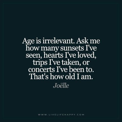 Age Is Irrelevant. Ask Me How Many Sunsets Live Life Happy, Bohol, Adventure Quotes, This Is Us Quotes, Quotable Quotes, A Quote, Life I, Change Your Life, Boss Babe