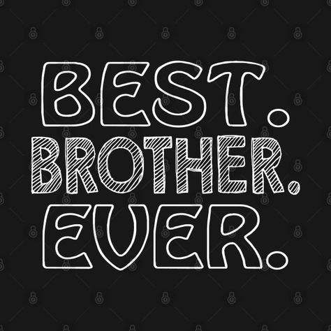 Best Brother Ever - Best Brother - T-Shirt | TeePublic Best Brother Ever, Brother Quotes, Christmas Ideas, Tshirt Designs, Writing, T Shirts, Christmas, T Shirt, Pins