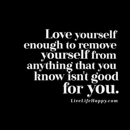 "Love yourself enough to remove yourself from anything that you know isn't good for you." livelifehappy.com Daughter Advice, Remove Yourself, Live Life Happy, Trendy Quotes, Quotes Positive, New Quotes, Love Yourself, Be Yourself Quotes, Meaningful Quotes