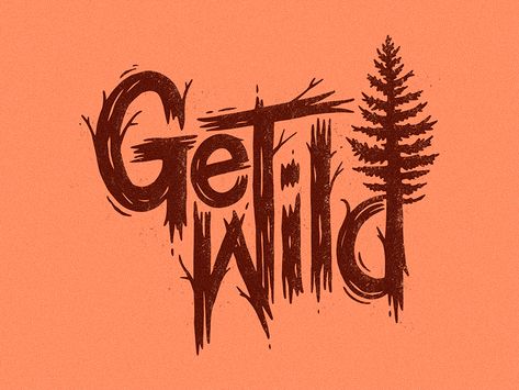 Get Wild by Tanner Wayment Adventure Typography Design, Wild Logo Design, Camping T Shirt, Outdoor Typography, Wood Graphic Design, Natural Typography, Adventure Lettering, Wild Typography, Wooden Typography