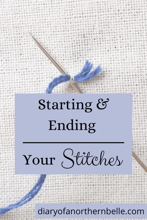 How to Start and End Embroidery Stitches - The Diary of a Northern Belle Stitch Work Hand Embroidery, How To Finish Hand Embroidery, How To Outline Embroidery, Ending Embroidery Stitch, Beginner Embroidery Tutorial, Embroidery Finishing Knot, Back Of Embroidery Project, Starting Cross Stitch, How To Read Embroidery Patterns