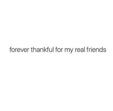 i have like 2.5 maybe I Know Who My Real Friends Are Quotes, I Love My Real Friends, Forever Thankful Quotes, Thankful For Good Friends Quotes, Lucky Friendship Quotes, Thankful For Real Friends Quotes, Thankful For My Friends Quotes, Grateful For Friends Quotes, Grateful For You Quotes Friends